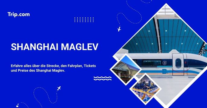 Shanghai Maglev Zug: Strecke, Fahrplan & Tickets