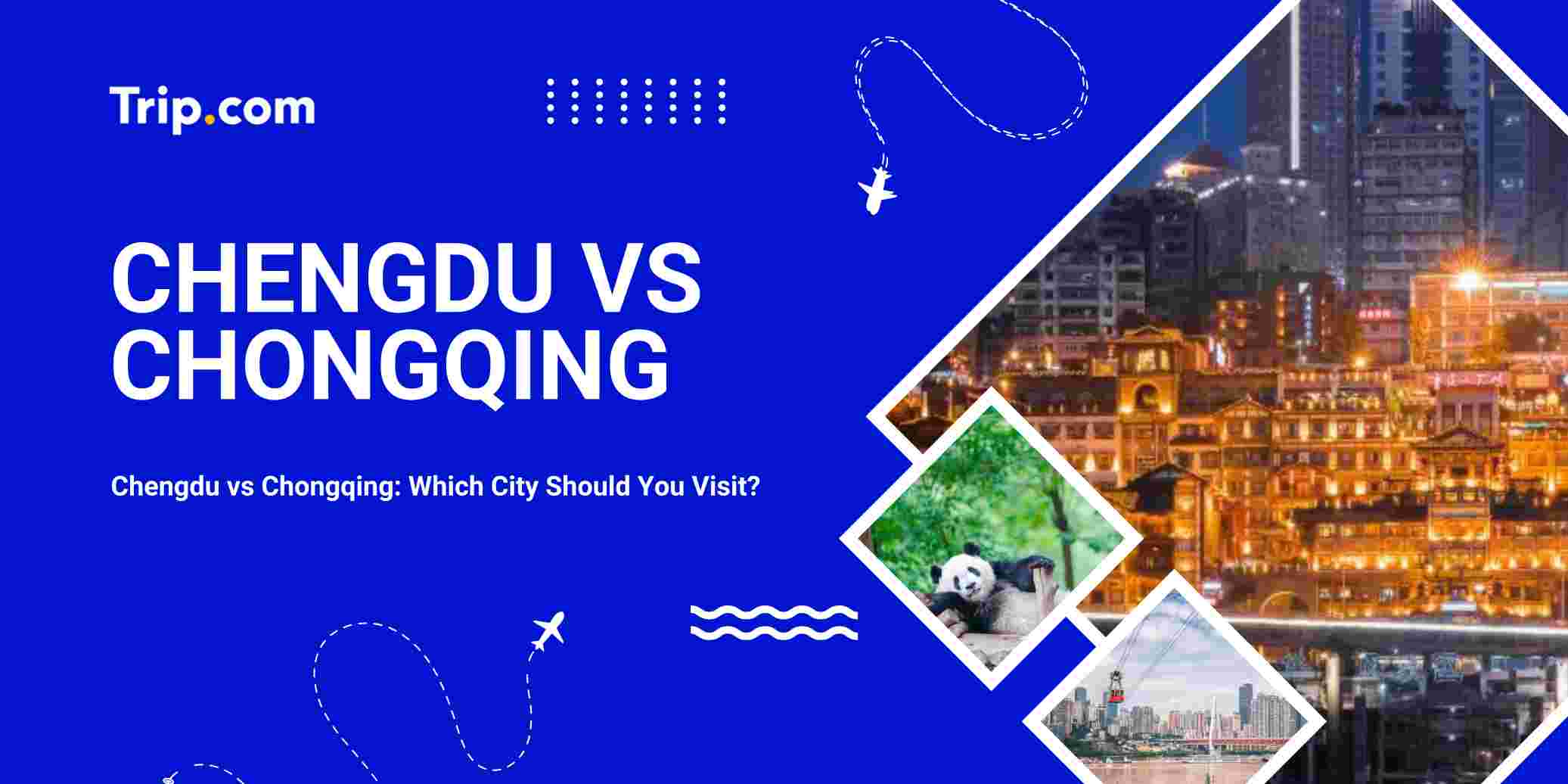 Chengdu vs Chongqing: Which City Should You Visit in 2026? | Trip.com