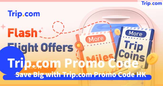 Trip.com Promo Code HK: Latest March 2026 Deals! | Trip.com
