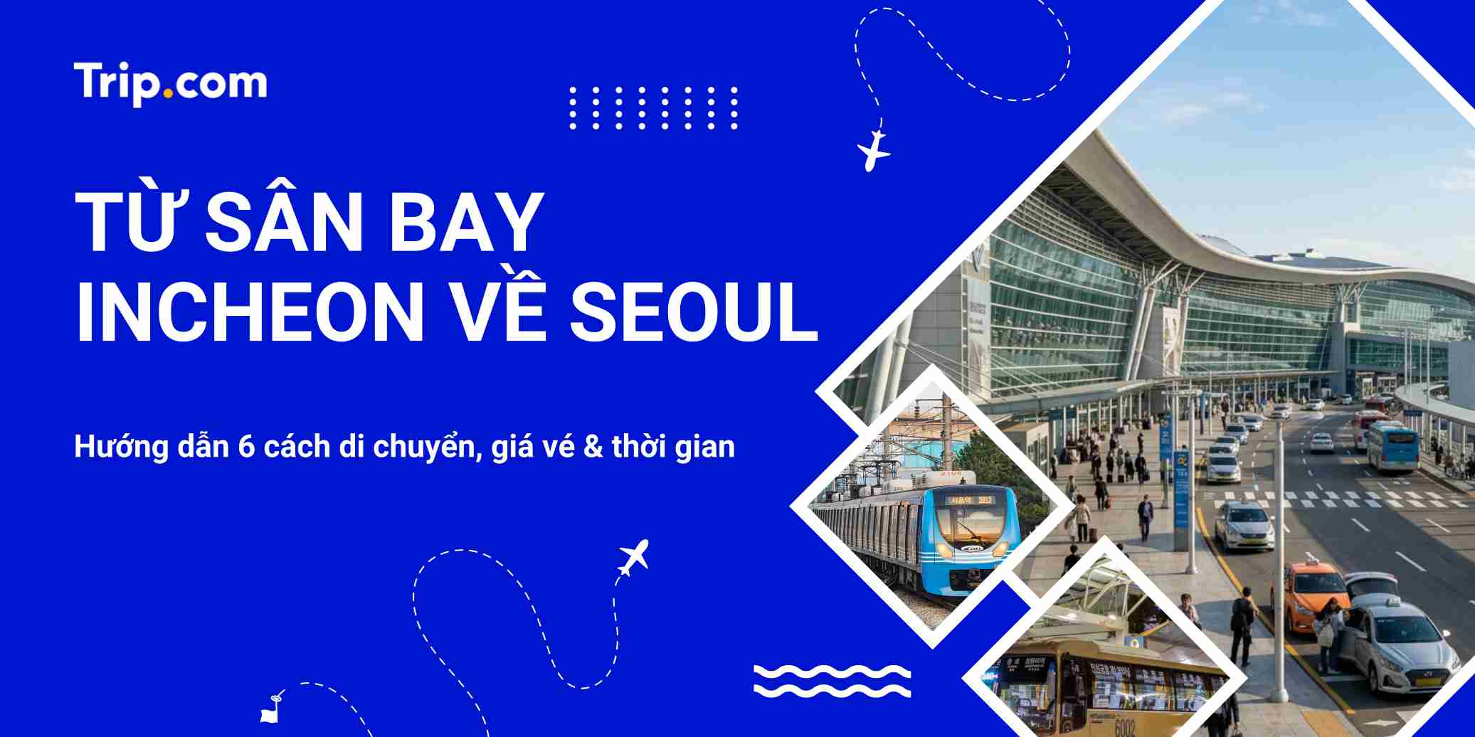 Từ sân bay Incheon về Seoul: 6 cách di chuyển, giá vé & thời gian (2026) | Trip.com