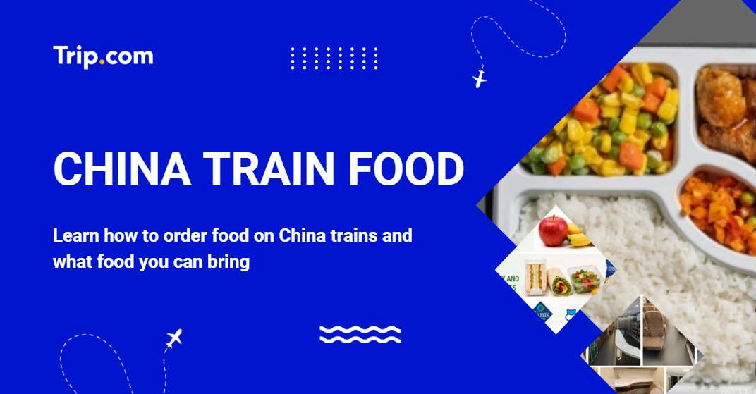 How to Order Food on China Train? Delivery, Dining Cars & Restrictions | Trip.com