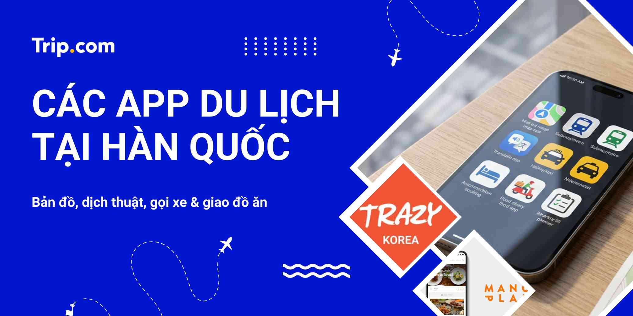 Top 10+ app du lịch tại Hàn Quốc tốt nhất 2026: Bản đồ, dịch thuật, gọi xe, giao đồ ăn | Trip.com