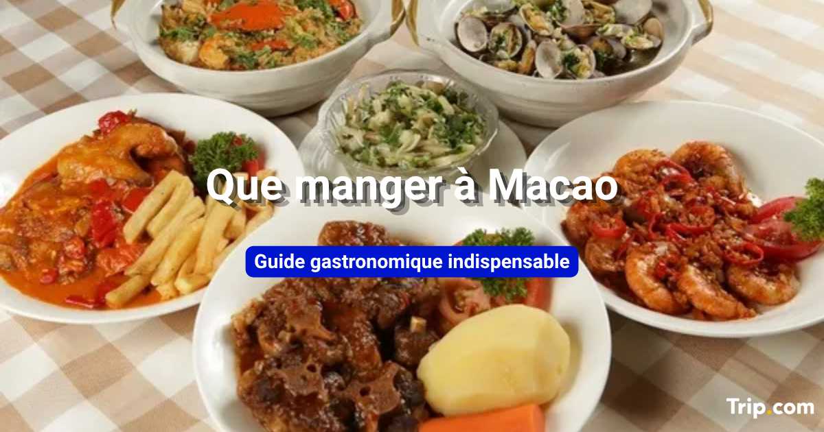 Que manger à Macao : meilleurs plats et spécialités locales