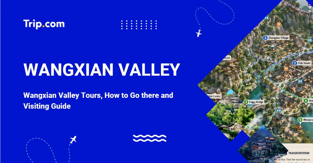 Wangxian Valley Tickets and Visiting Guide