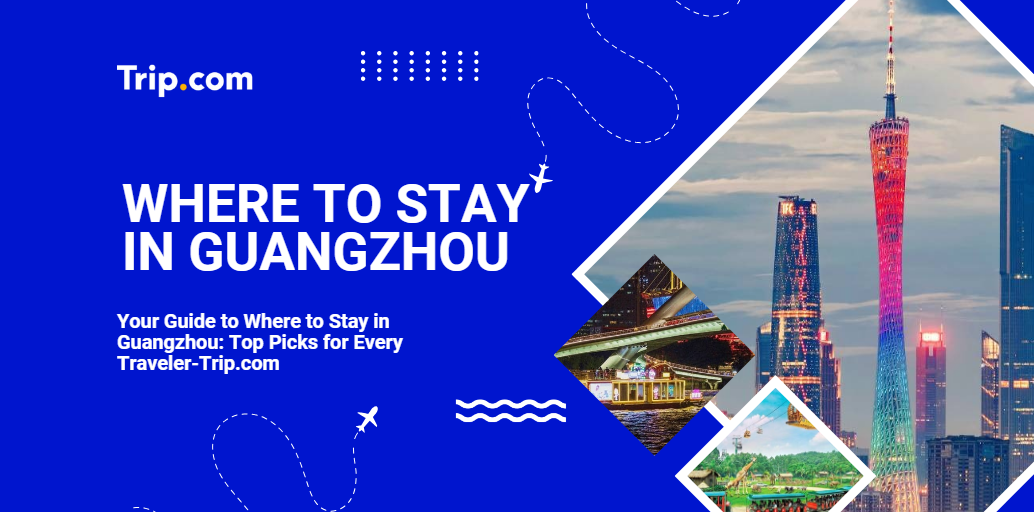 Where to Stay in Guangzhou-Trip.com