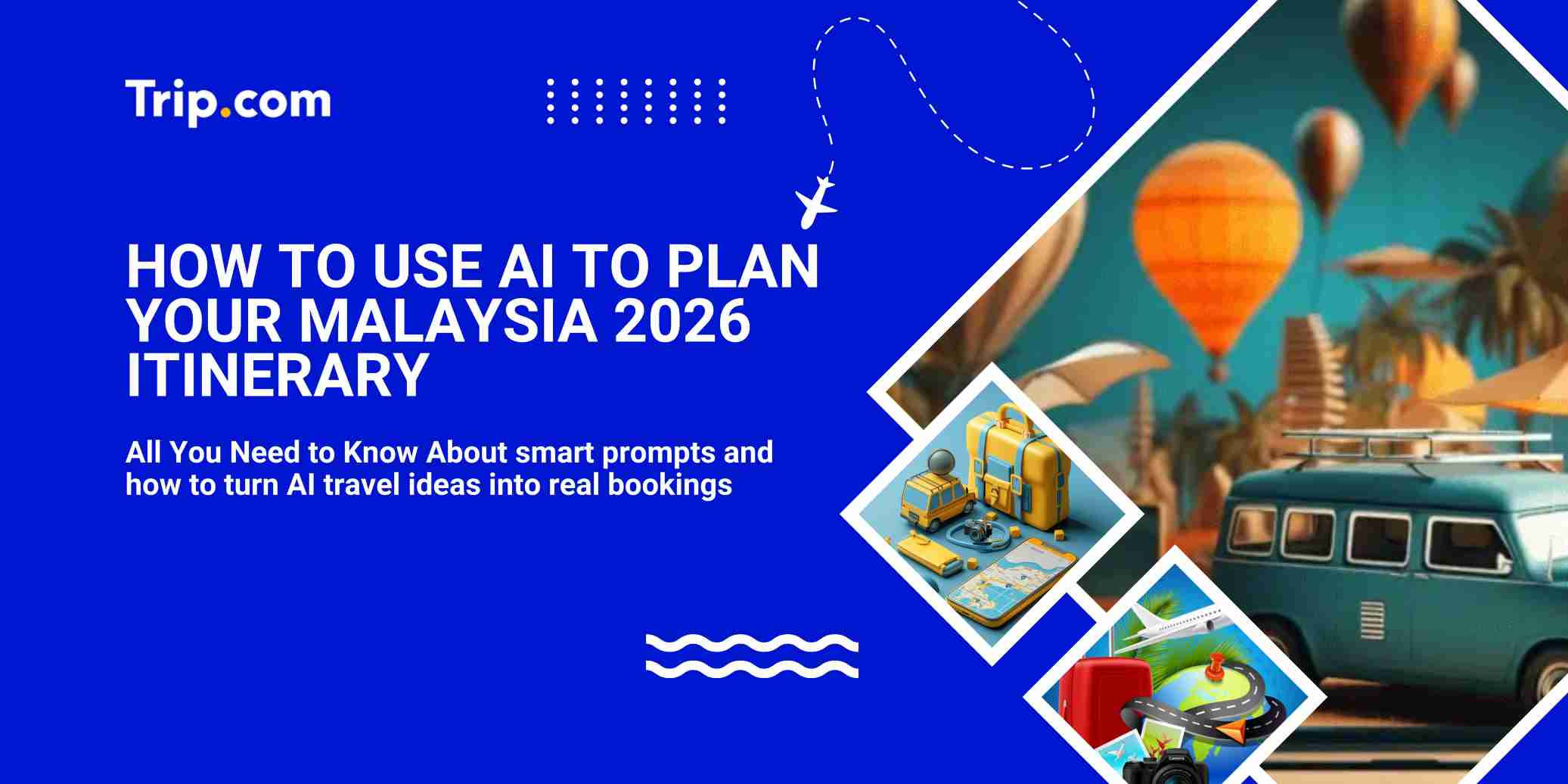How to Use AI for Your 2026 Malaysia Itinerary | Trip.com