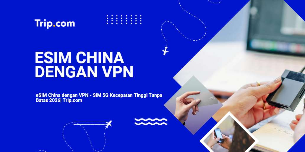 eSIM China dengan VPN 2026- SIM 5G Kecepatan Tinggi Tanpa Batas| Trip.com