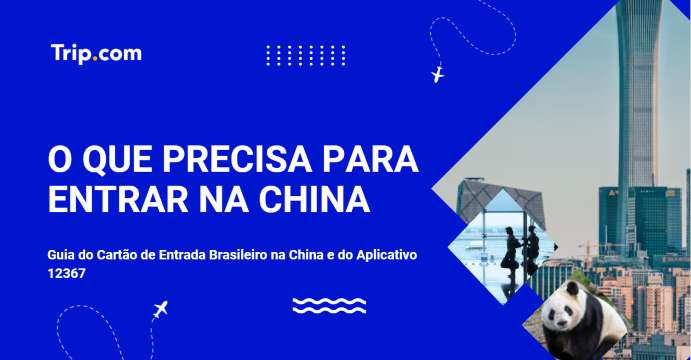 O que precisa para entrar na China: requisitos para brasileiros 2026 | Trip.com