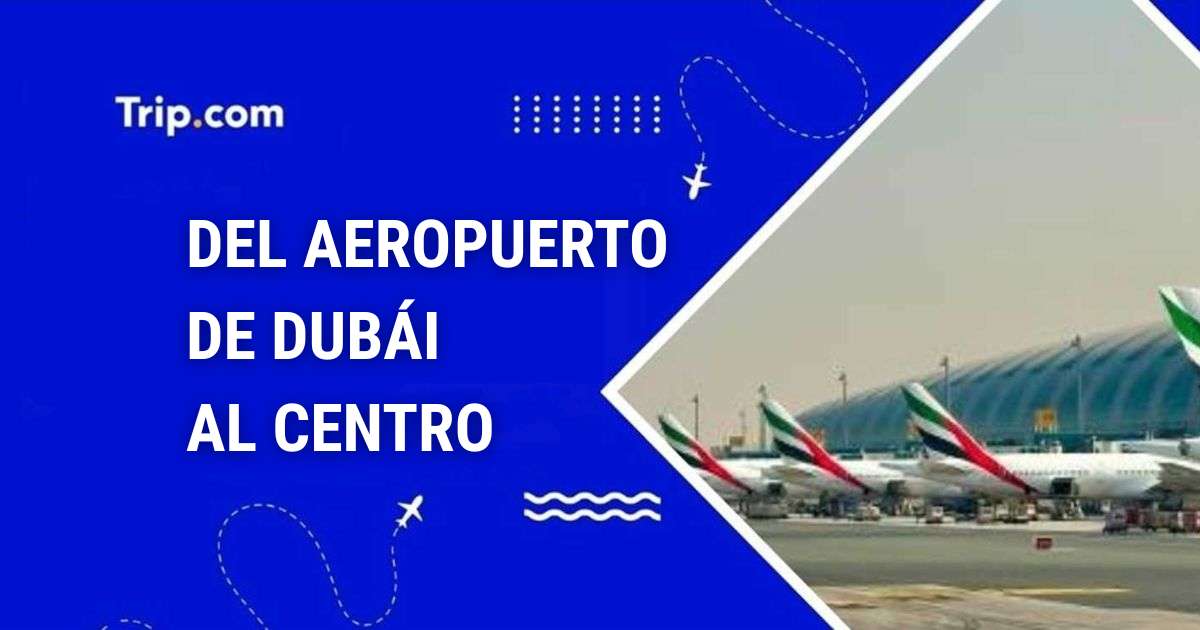 Cómo ir del aeropuerto de Dubái al centro