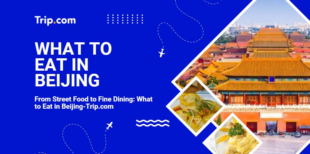 What to Eat in Beijing-Trip.com