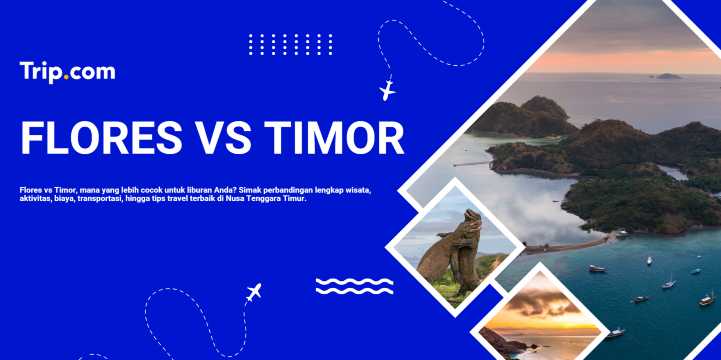 Flores atau Timor: Mana Destinasi Terbaik untuk Liburan Anda? | Trip.com