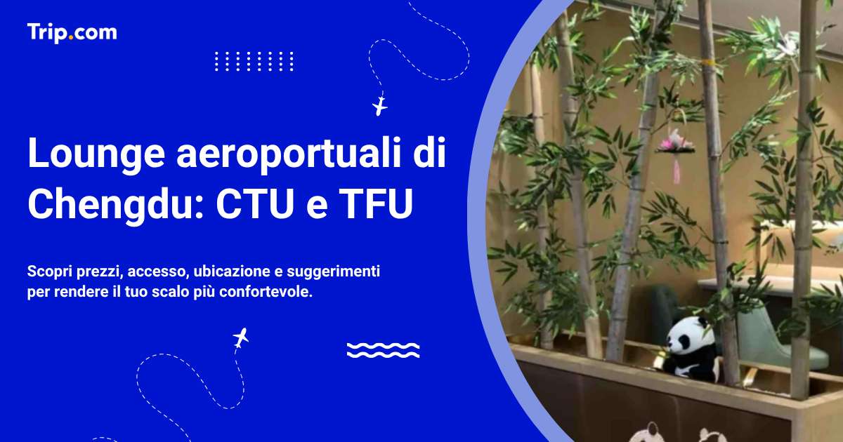 Lounge all’aeroporto di Chengdu (CTU/TFU): guida completa