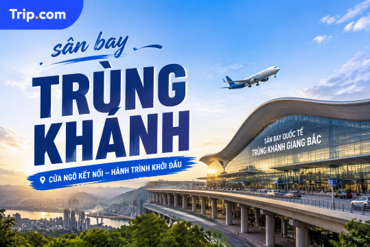 Sân bay Trùng Khánh (CKG) 2026: Cẩm nang di chuyển & Mẹo bay cho người Việt | Trip.com