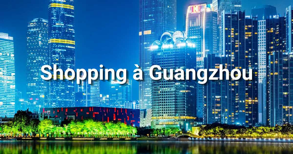 Shopping à Guangzhou : souvenirs et produits typiques