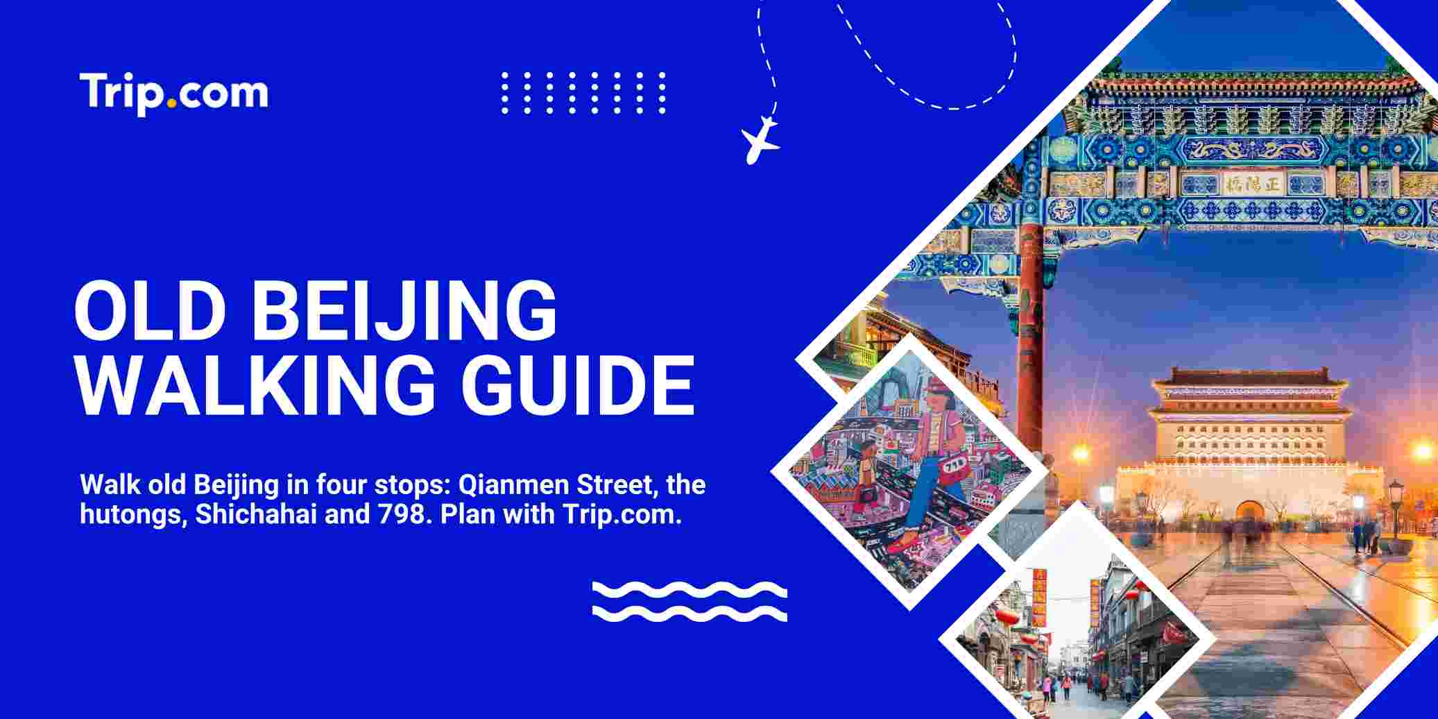Old Beijing Walking Guide: Qianmen Street, the Hutongs, Shichahai and 798 Art District on Foot