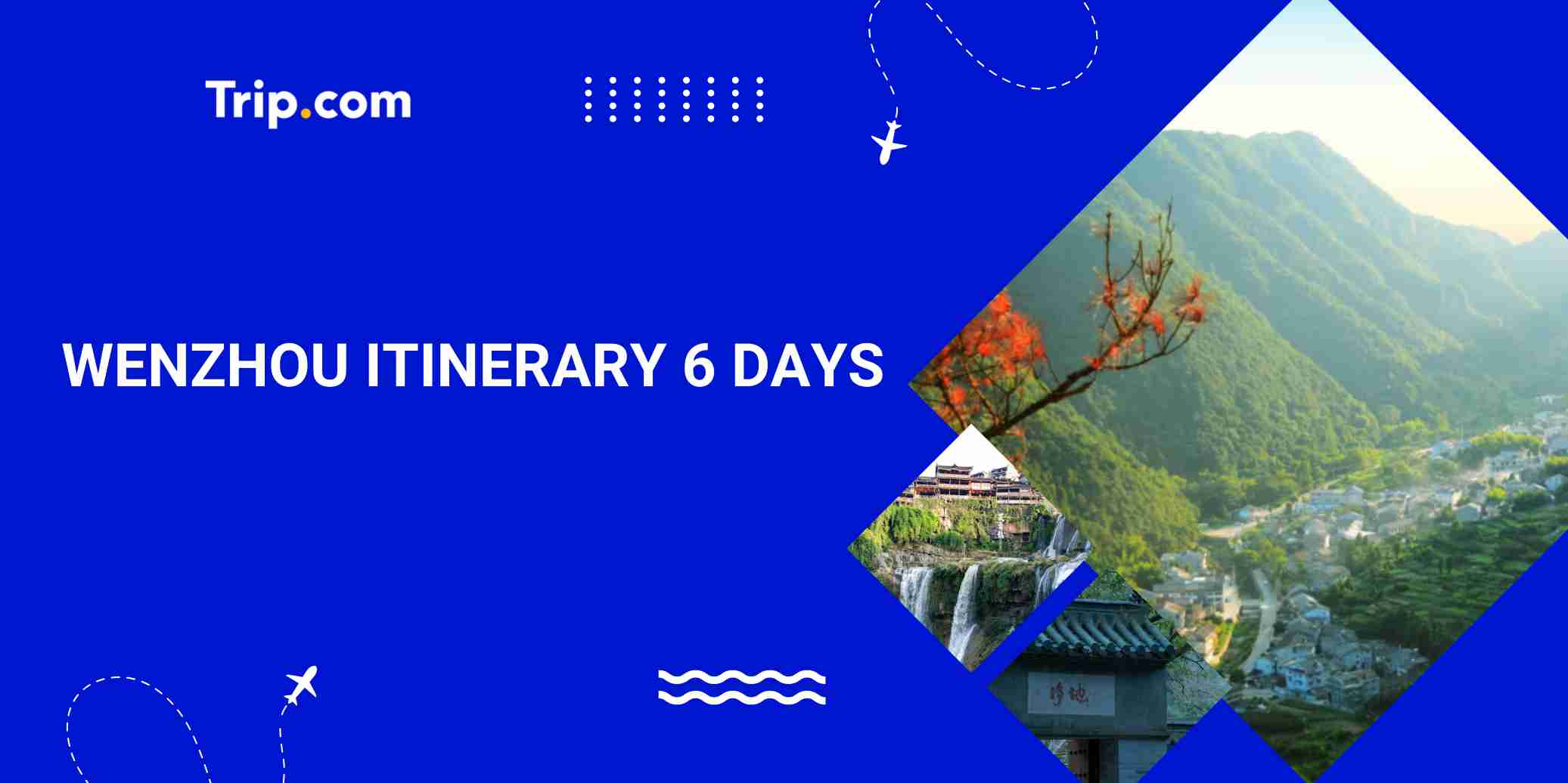 What to Do in Wenzhou for 6 Days? A Complete Travel Guide | Trip.com