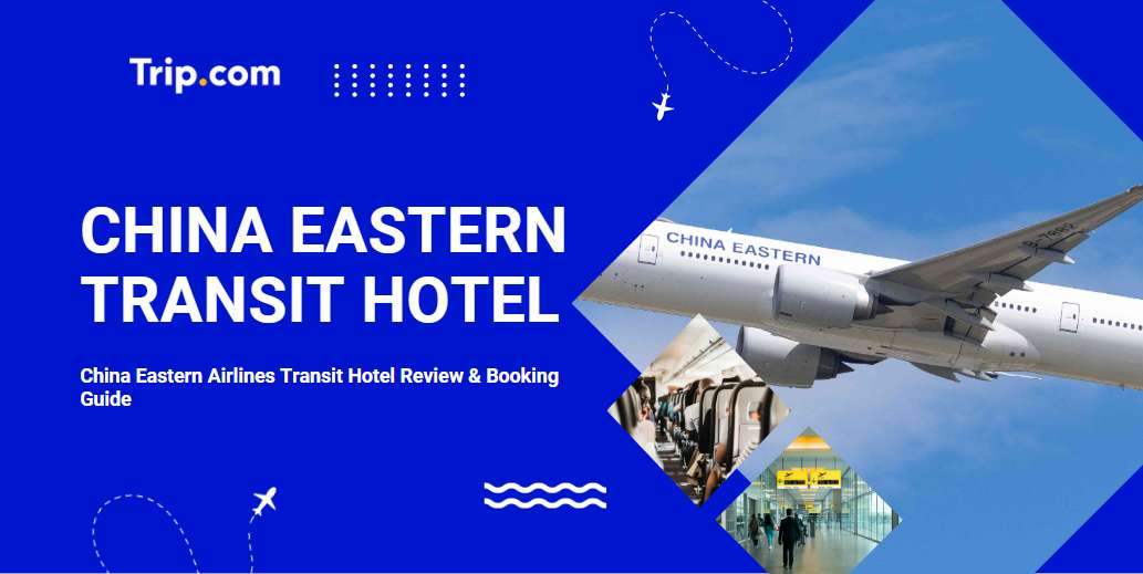 China Eastern Airlines Transit Hotel Review & Booking Guide (2026)
