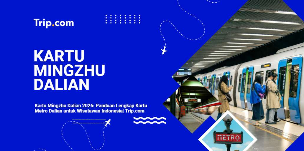 Kartu Mingzhu Dalian 2026: Panduan Lengkap Kartu Metro Dalian untuk Wisatawan Indonesia| Trip.com