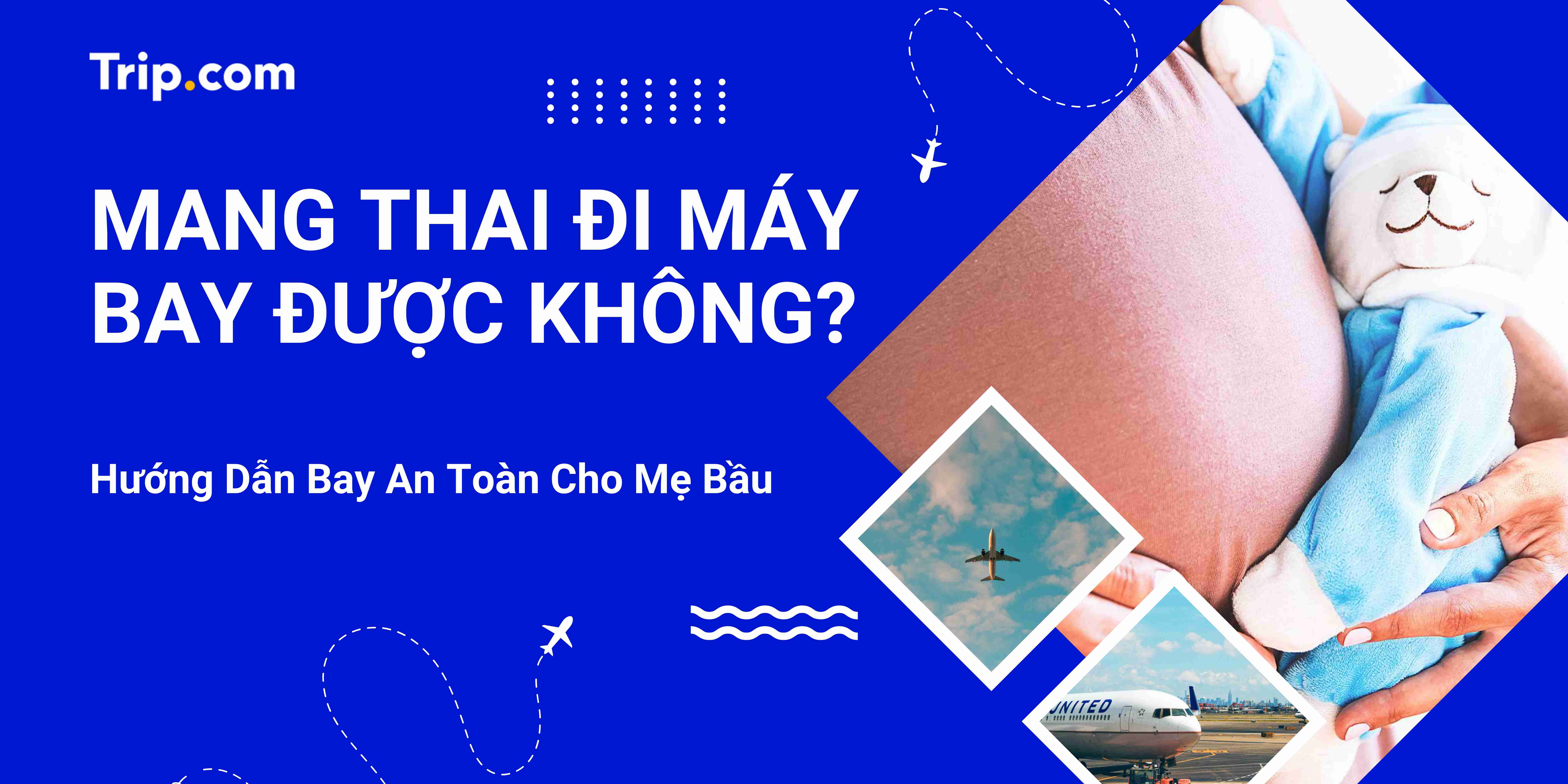 Mang Thai Đi Máy Bay Được Không? Hướng Dẫn Bay An Toàn Cho Mẹ Bầu