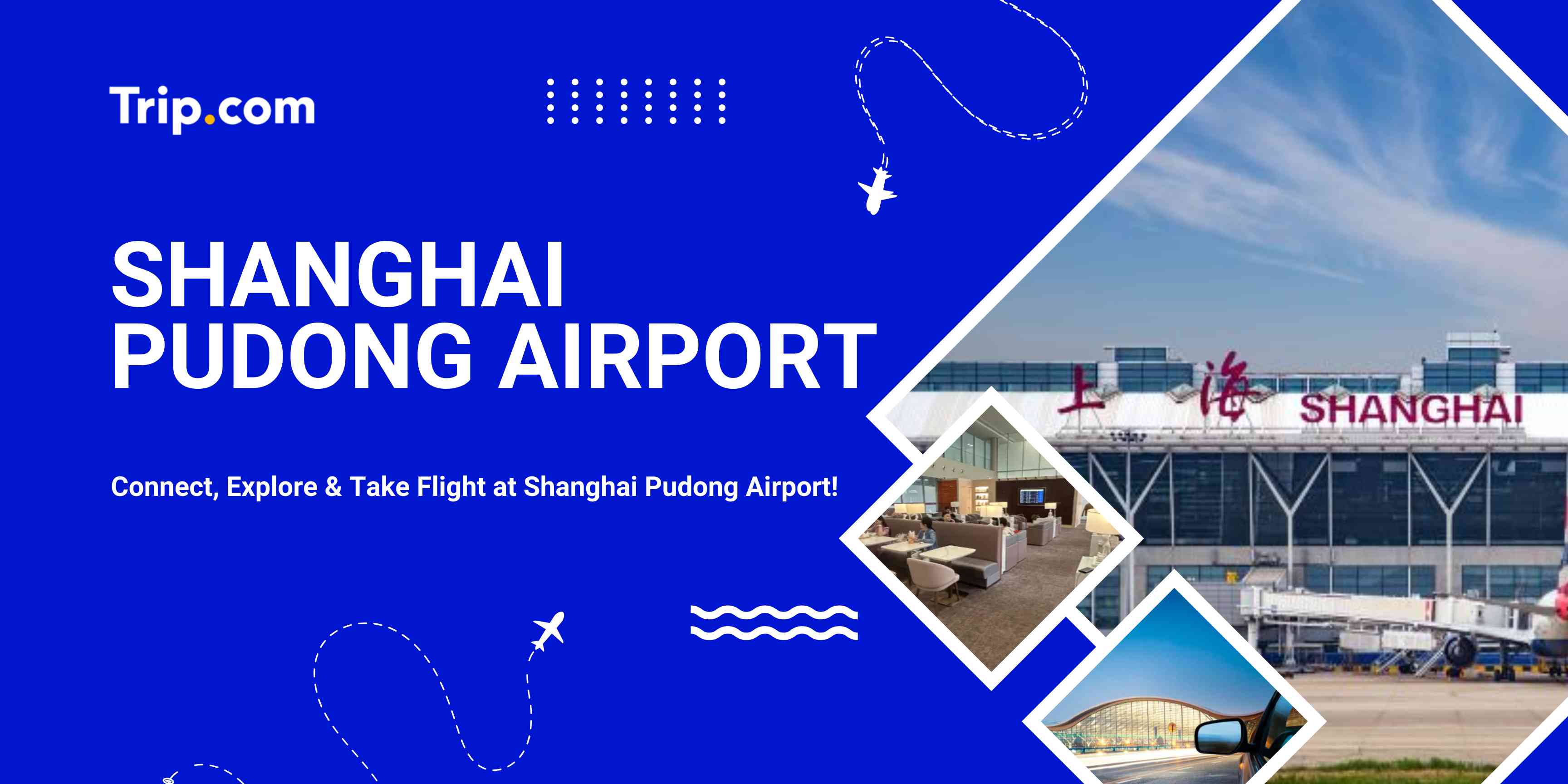 Shanghai Pudong Airport Guide 2026: Terminals, Transport & Facilities | Trip.com
