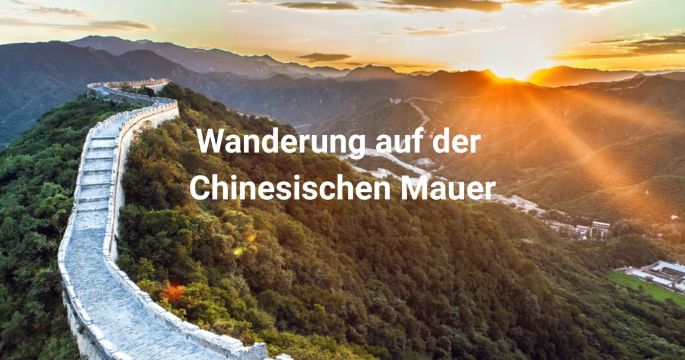 Wanderung auf der Chinesischen Mauer: Beste Routen & Tipps