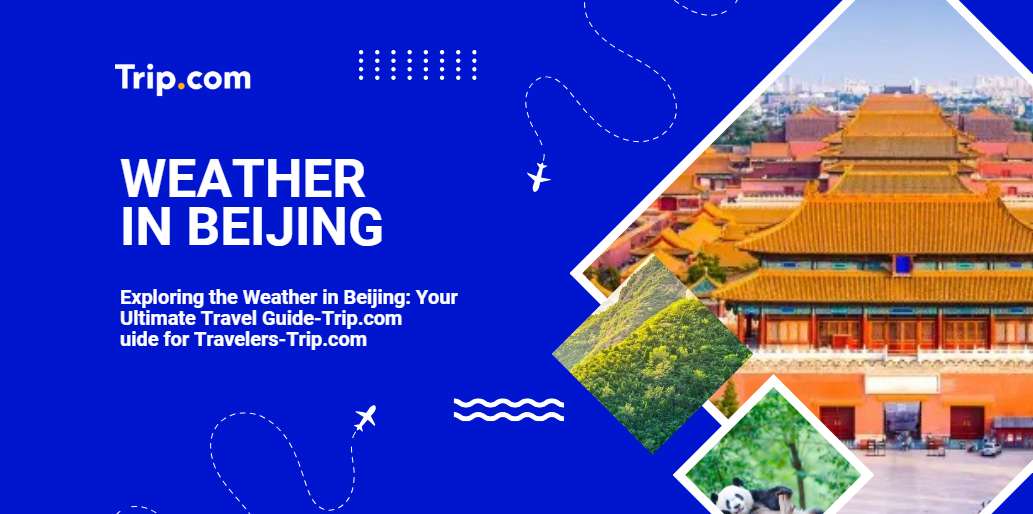 Exploring the Weather in Beijing-Trip.com