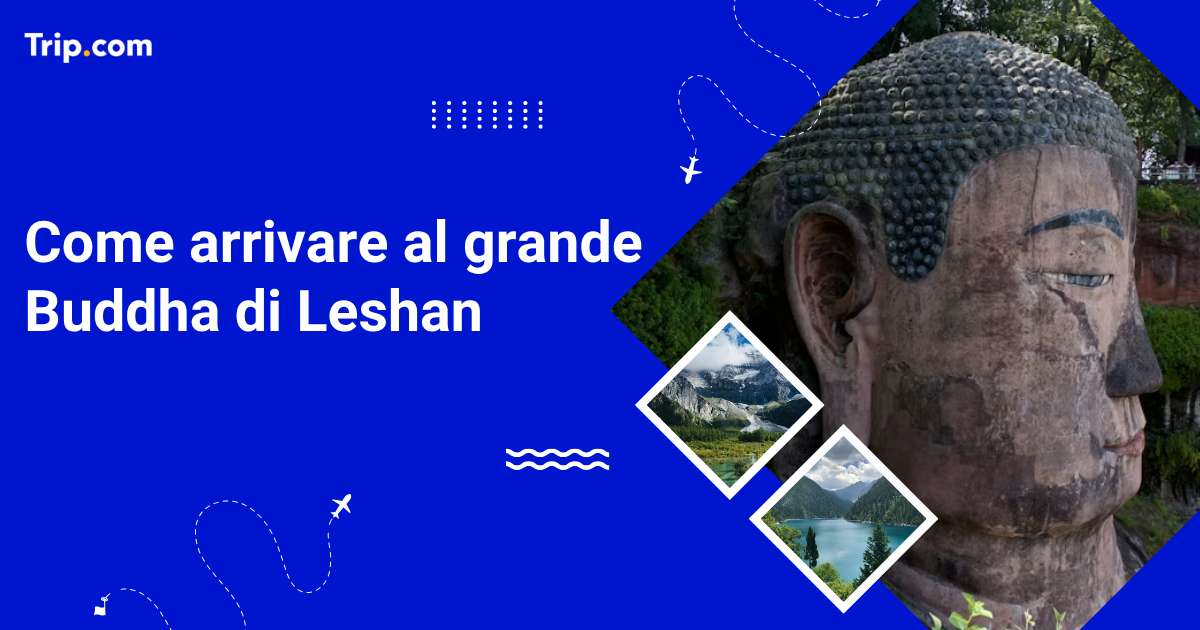 Come arrivare al grande Buddha di Leshan: guida 2026