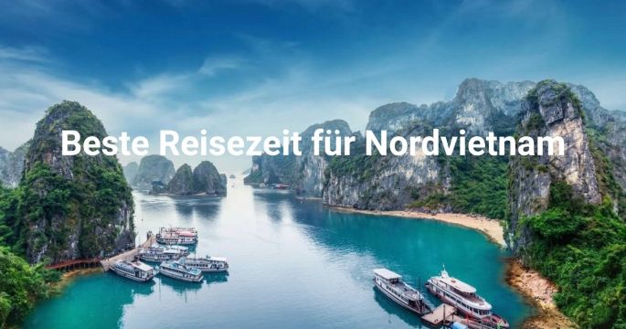 Beste Reisezeit Nordvietnam: Klima, Feste und Aktivitäten