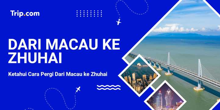 Cara Pergi dari Macau ke Zhuhai | Trip.com