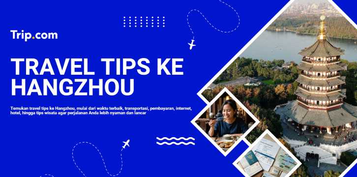 Travel Tips ke Hangzhou: Panduan Praktis Sebelum Berangkat