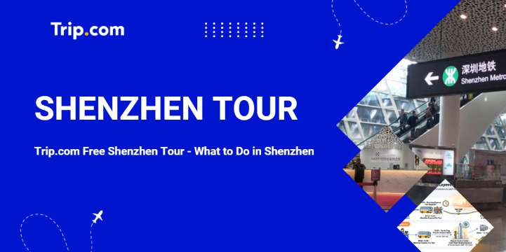 Trip.com Free Shenzhen Tour - What to Do in Shenzhen