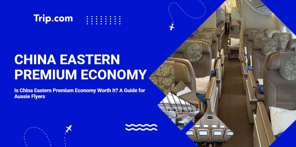 China Eastern Premium Economy vs Economy: Is It Worth Upgrading | Trip.com