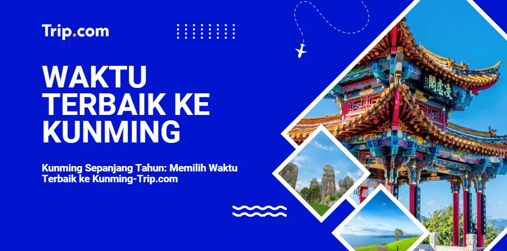 Kunming Sepanjang Tahun: Memilih Waktu Terbaik ke Kunming-Trip.com