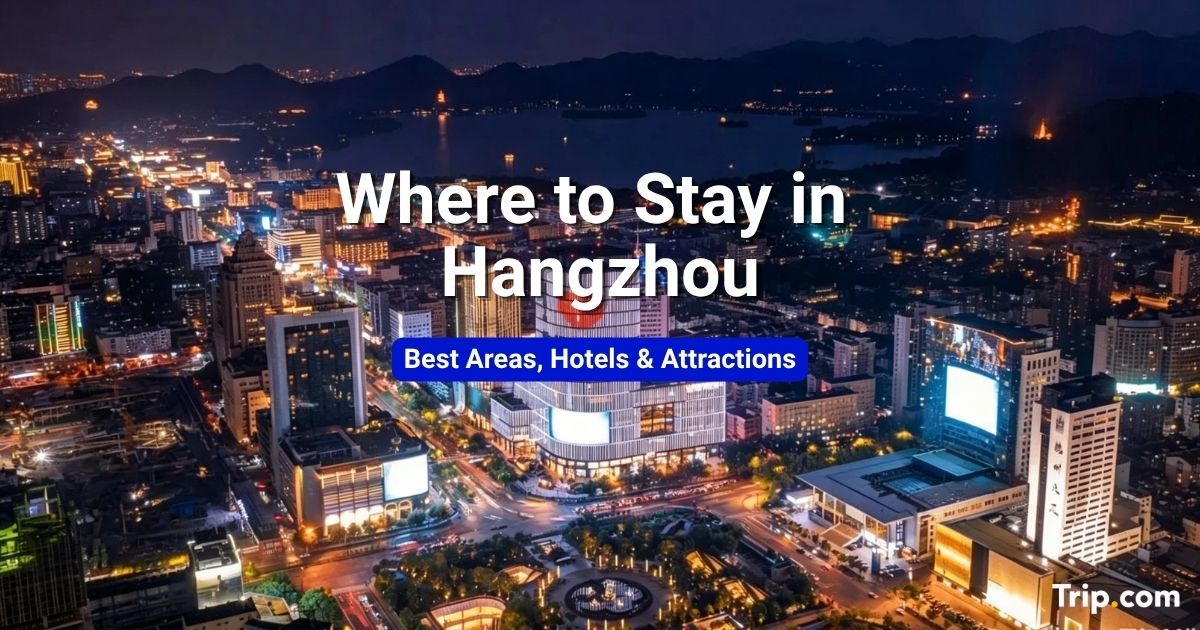 Where to Stay in Hangzhou: Best Areas & Hotels