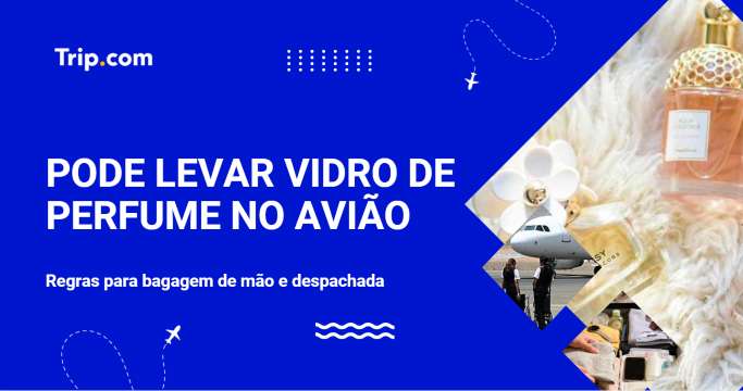Pode levar vidro de perfume no avião? Tire suas dúvidas | Trip.com
