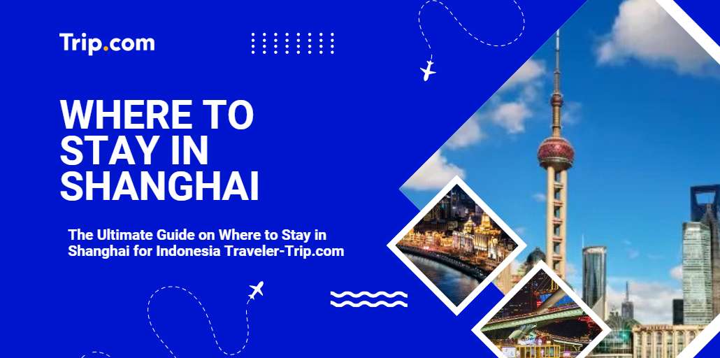 Where to Stay in Shanghai-Trip.com