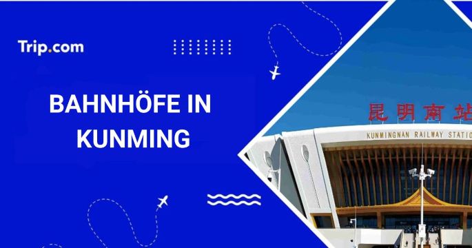 Bahnhöfe in Kunming: Wo und wie man Zug fährt