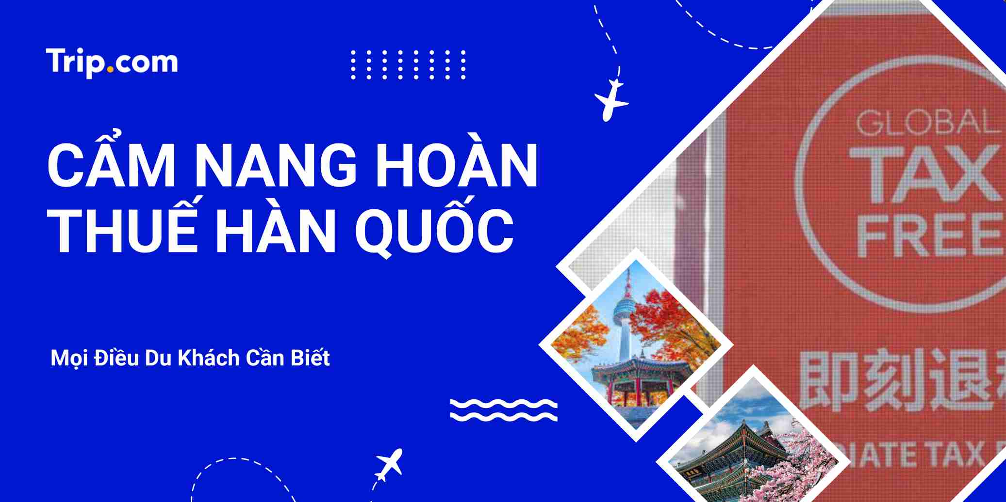 Hướng dẫn Hoàn thuế Hàn Quốc cho du khách Việt | Trip.com
