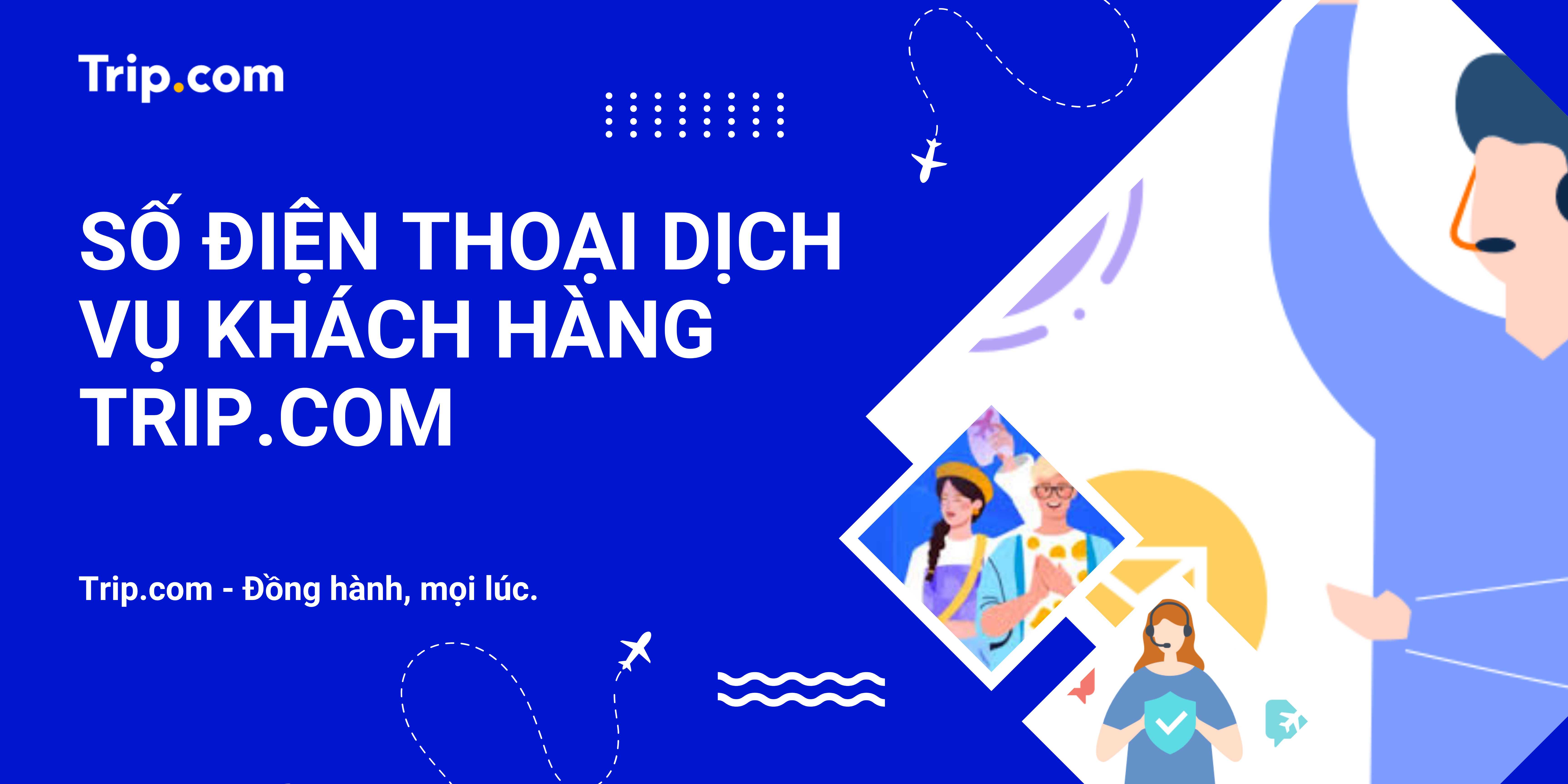 Số điện thoại dịch vụ khách hàng Trip.com Việt Nam