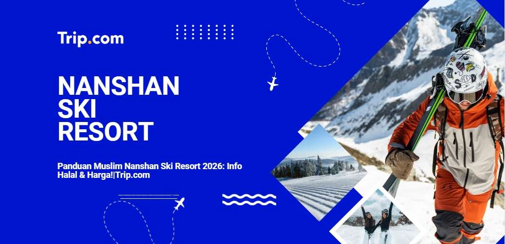 Panduan Lengkap Nanshan Ski Resort -Trip.com