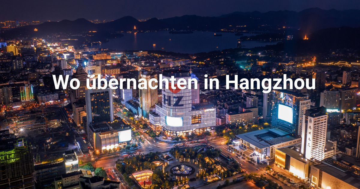 Übernachten in Hangzhou: Stadtteile, Hotels & Aktivitäten