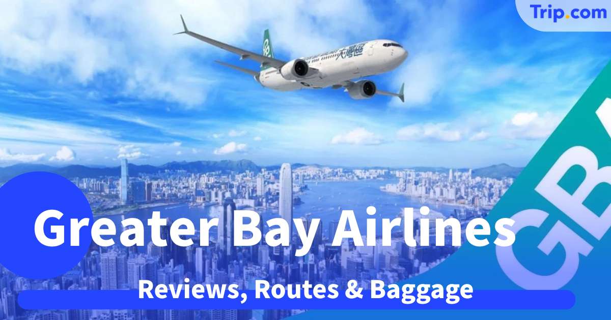 Greater Bay Airlines Guide 2026: Reviews, Routes & Baggage | Trip.com