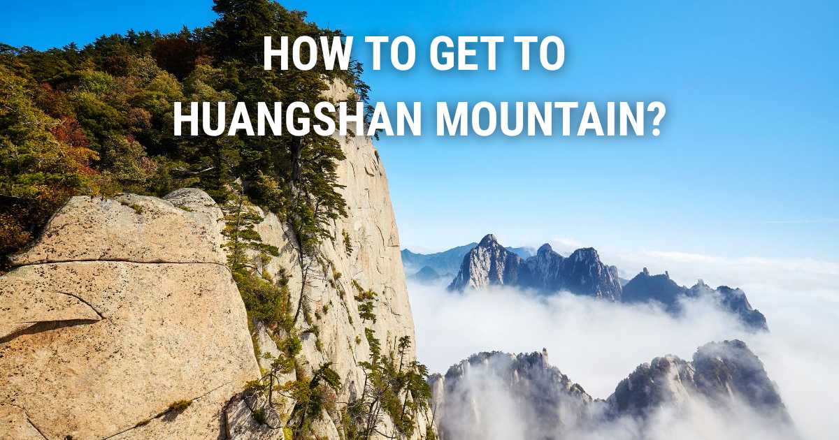 How to get to Huangshan Mountain: 2026 Guide