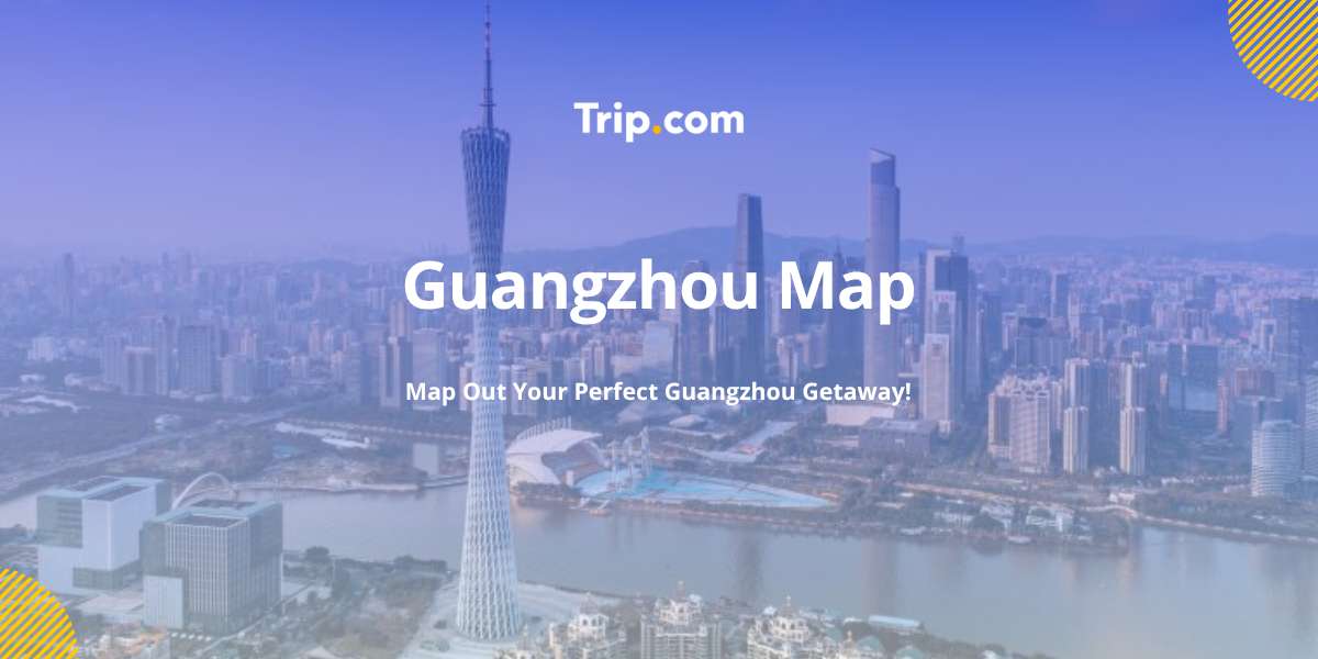 Guangzhou Map 2026: Navigation, Tourist & Attraction Maps