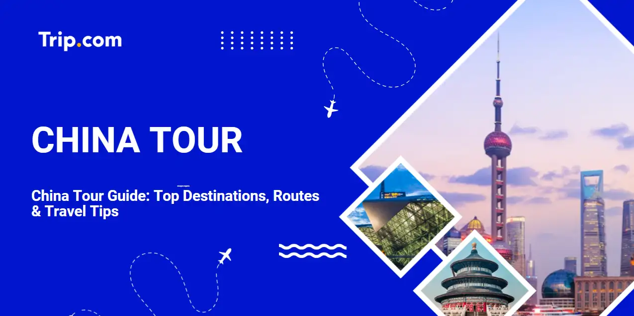 Ultimate China Tour Guide: Packages & Best Routes | Trip.com