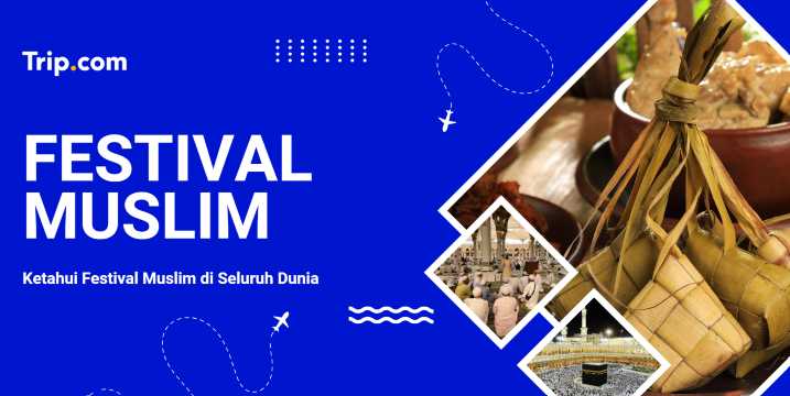 Panduan Festival Muslim Internasional | Trip.com