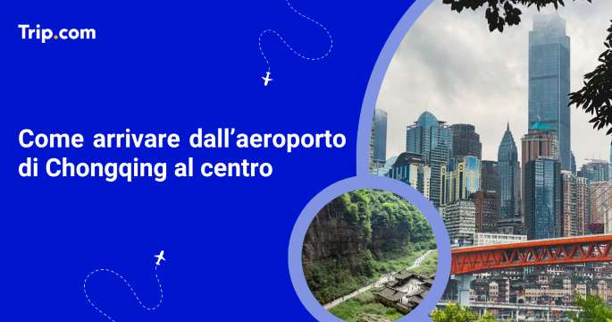 Come arrivare dall’aeroporto di Chongqing al centro