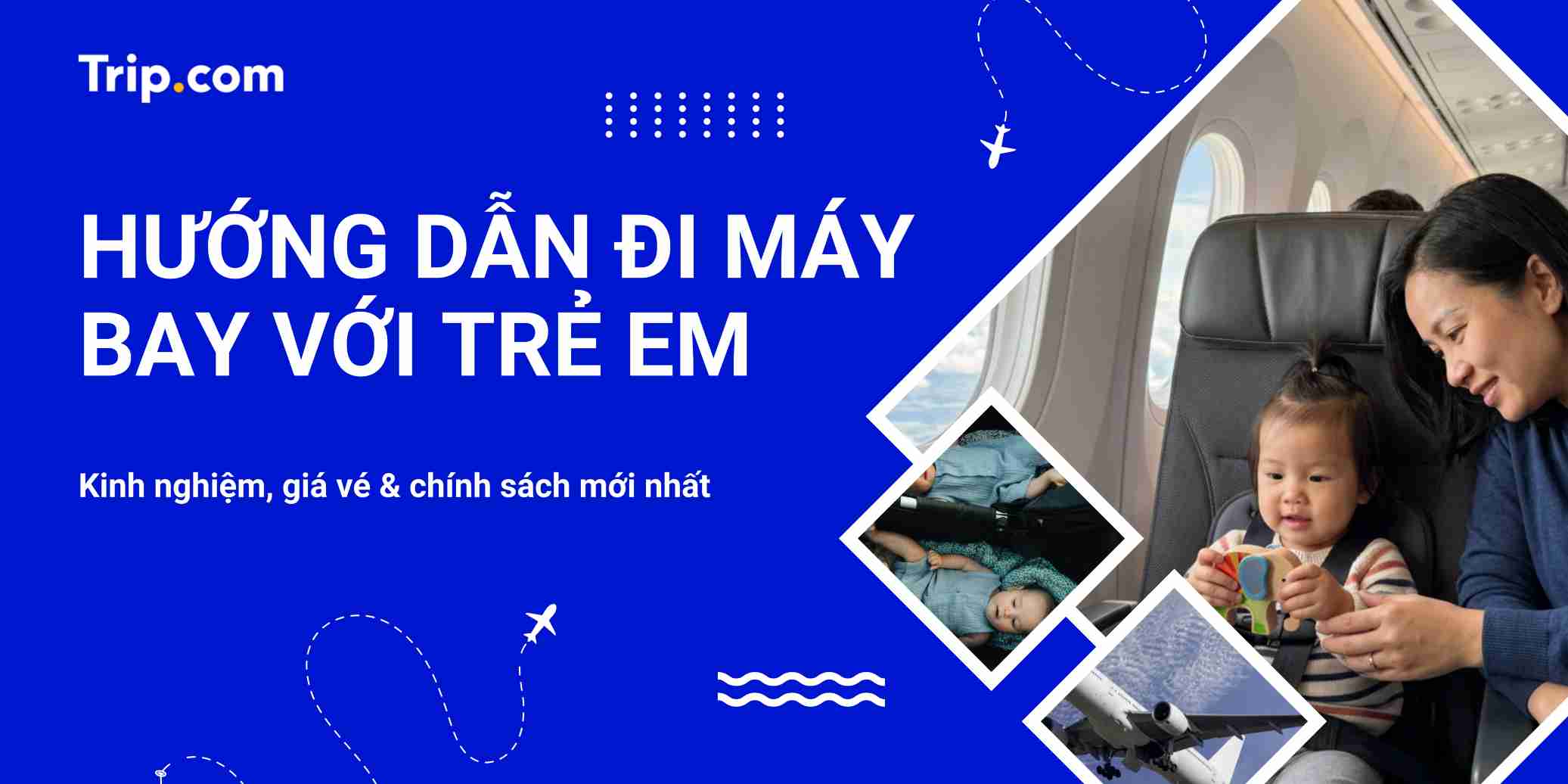 Hướng dẫn đi máy bay với trẻ em: Kinh nghiệm, giá vé & chính sách mới nhất 2026 | Trip.com