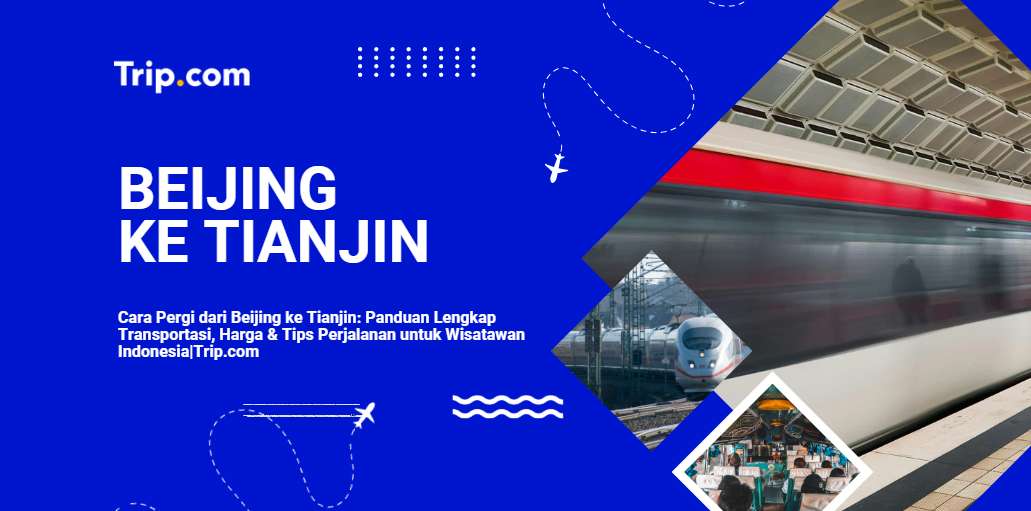Cara Pergi dari Beijing ke Tianjin-Trip.com