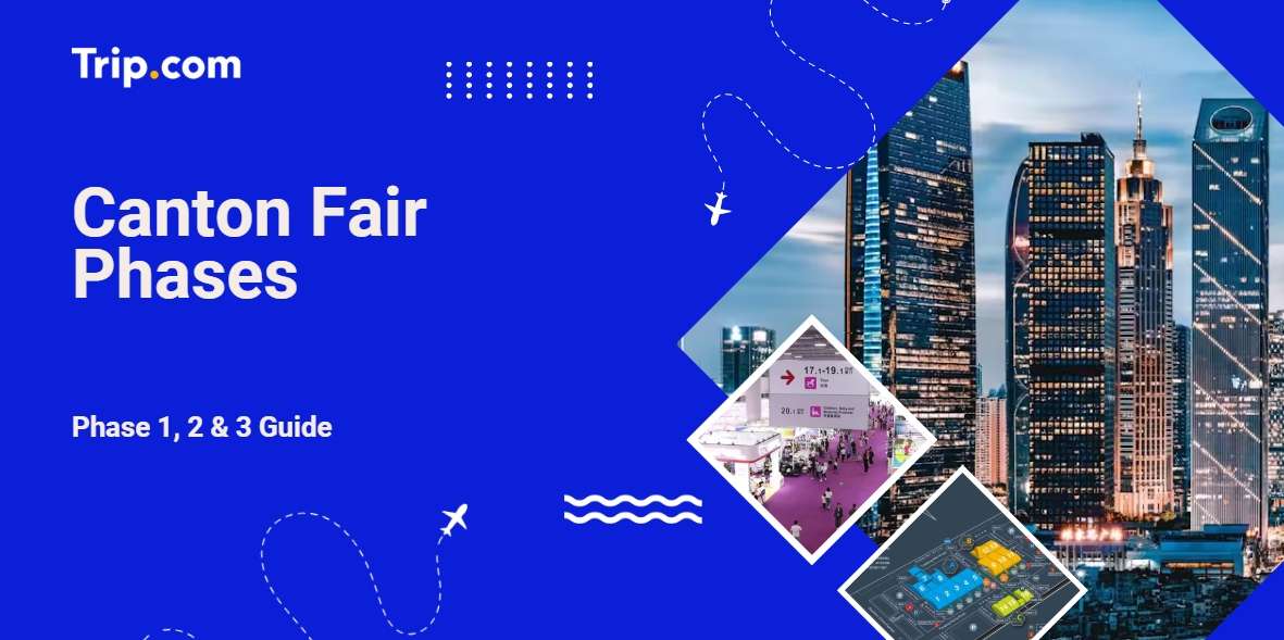 Canton Fair Phases 2026–2027 | Phase 1, 2 & 3 Guide